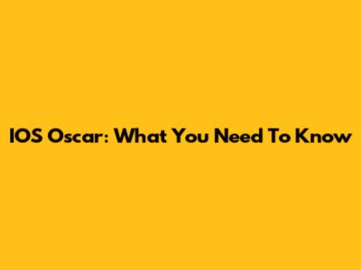 IOS Oscar: What You Need To Know