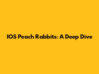 IOS Peach Rabbits: A Deep Dive