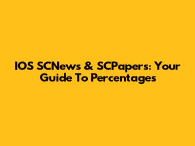 IOS SCNews & SCPapers: Your Guide To Percentages