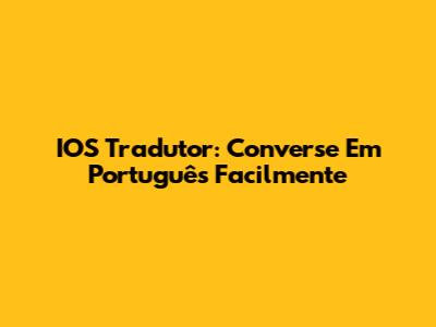 IOS Tradutor: Converse Em Português Facilmente