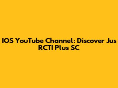 IOS YouTube Channel: Discover Jus RCTI Plus SC