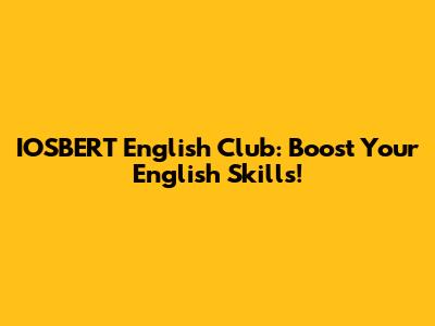 IOSBERT English Club: Boost Your English Skills!