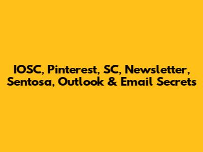 IOSC, Pinterest, SC, Newsletter, Sentosa, Outlook & Email Secrets