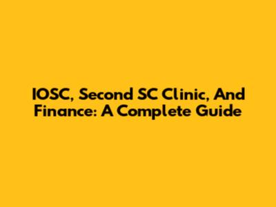 IOSC, Second SC Clinic, And Finance: A Complete Guide