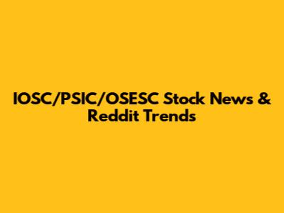 IOSC/PSIC/OSESC Stock News & Reddit Trends