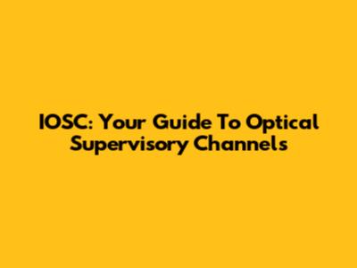 IOSC: Your Guide To Optical Supervisory Channels