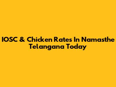 IOSC & Chicken Rates In Namasthe Telangana Today
