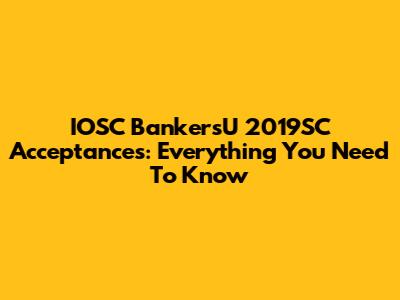 IOSC BankersU 2019SC Acceptances: Everything You Need To Know