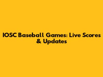 IOSC Baseball Games: Live Scores & Updates