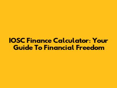 IOSC Finance Calculator: Your Guide To Financial Freedom