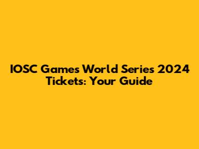 IOSC Games World Series 2024 Tickets: Your Guide