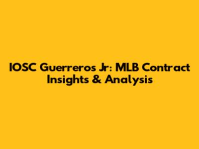IOSC Guerreros Jr: MLB Contract Insights & Analysis