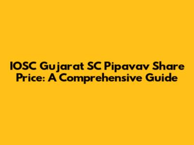 IOSC Gujarat SC Pipavav Share Price: A Comprehensive Guide
