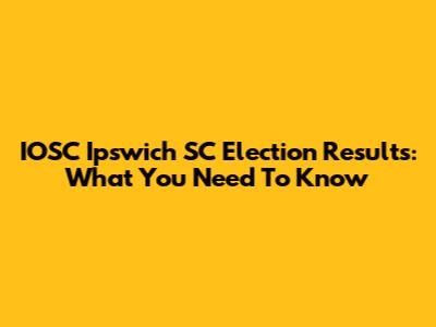 IOSC Ipswich SC Election Results: What You Need To Know