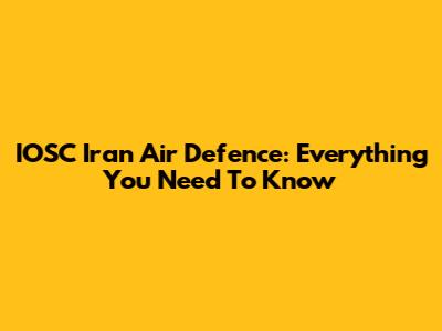 IOSC Iran Air Defence: Everything You Need To Know