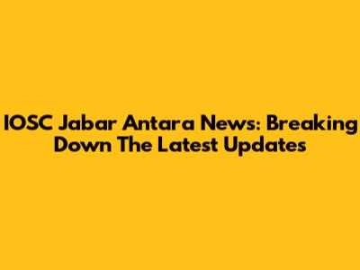 IOSC Jabar Antara News: Breaking Down The Latest Updates