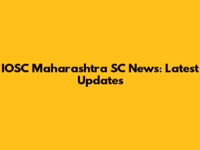 IOSC Maharashtra SC News: Latest Updates