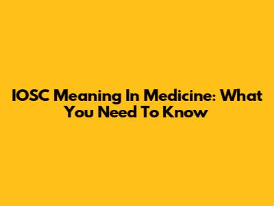 IOSC Meaning In Medicine: What You Need To Know