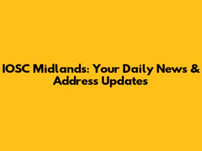IOSC Midlands: Your Daily News & Address Updates