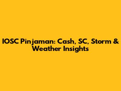 IOSC Pinjaman: Cash, SC, Storm & Weather Insights