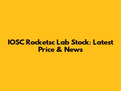 IOSC Rocketsc Lab Stock: Latest Price & News