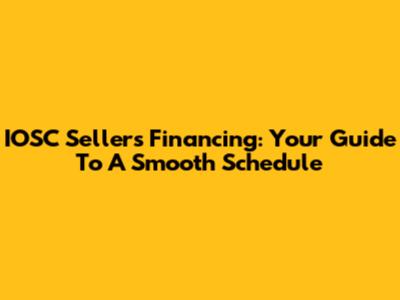 IOSC Sellers Financing: Your Guide To A Smooth Schedule