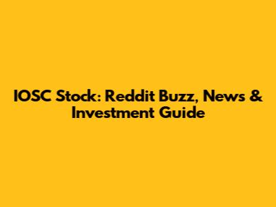IOSC Stock: Reddit Buzz, News & Investment Guide