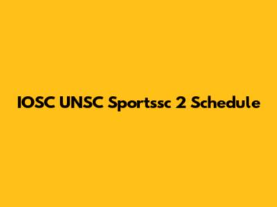 IOSC UNSC Sportssc 2 Schedule