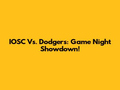 IOSC Vs. Dodgers: Game Night Showdown!