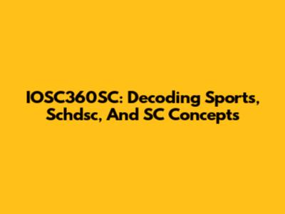 IOSC360SC: Decoding Sports, Schdsc, And SC Concepts