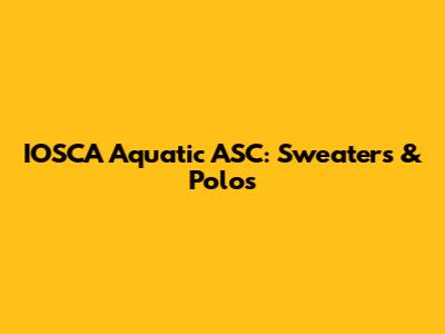 IOSCA Aquatic ASC: Sweaters & Polos