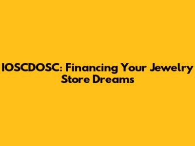 IOSCDOSC: Financing Your Jewelry Store Dreams