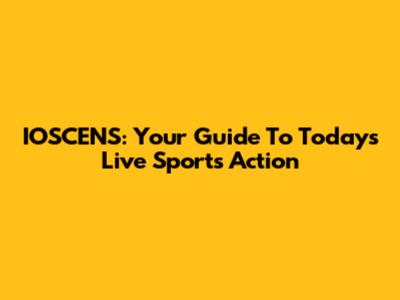 IOSCENS: Your Guide To Today's Live Sports Action
