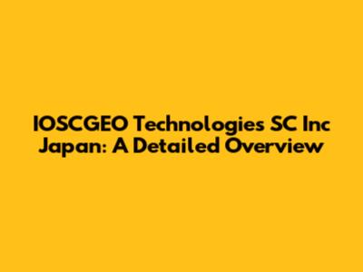 IOSCGEO Technologies SC Inc Japan: A Detailed Overview