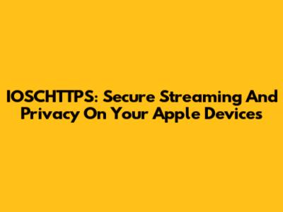 IOSCHTTPS: Secure Streaming And Privacy On Your Apple Devices