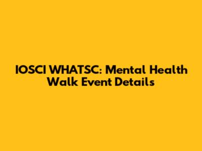 IOSCI WHATSC: Mental Health Walk Event Details