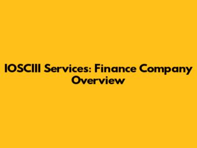 IOSCIII Services: Finance Company Overview