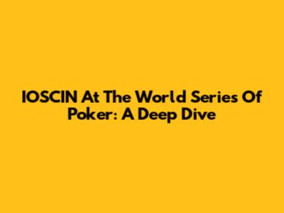 IOSCIN At The World Series Of Poker: A Deep Dive