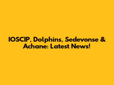 IOSCIP, Dolphins, Sedevonse & Achane: Latest News!