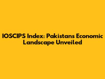 IOSCIPS Index: Pakistan's Economic Landscape Unveiled