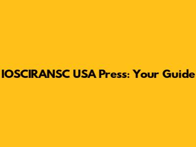 IOSCIRANSC USA Press: Your Guide