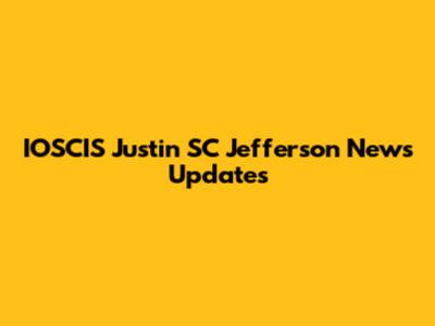 IOSCIS Justin SC Jefferson News Updates