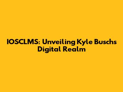 IOSCLMS: Unveiling Kyle Busch's Digital Realm