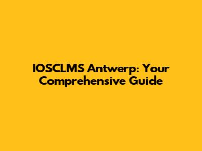 IOSCLMS Antwerp: Your Comprehensive Guide