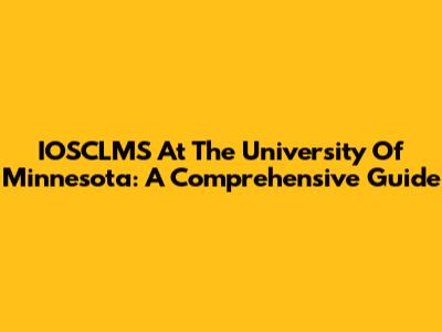 IOSCLMS At The University Of Minnesota: A Comprehensive Guide