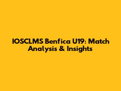 IOSCLMS Benfica U19: Match Analysis & Insights