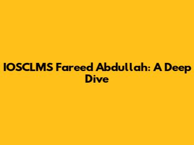 IOSCLMS Fareed Abdullah: A Deep Dive