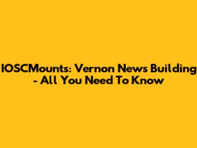 IOSCMounts: Vernon News Building - All You Need To Know