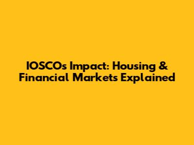 IOSCO's Impact: Housing & Financial Markets Explained