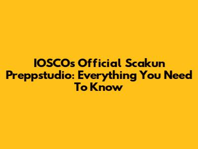 IOSCO's Official Scakun Preppstudio: Everything You Need To Know